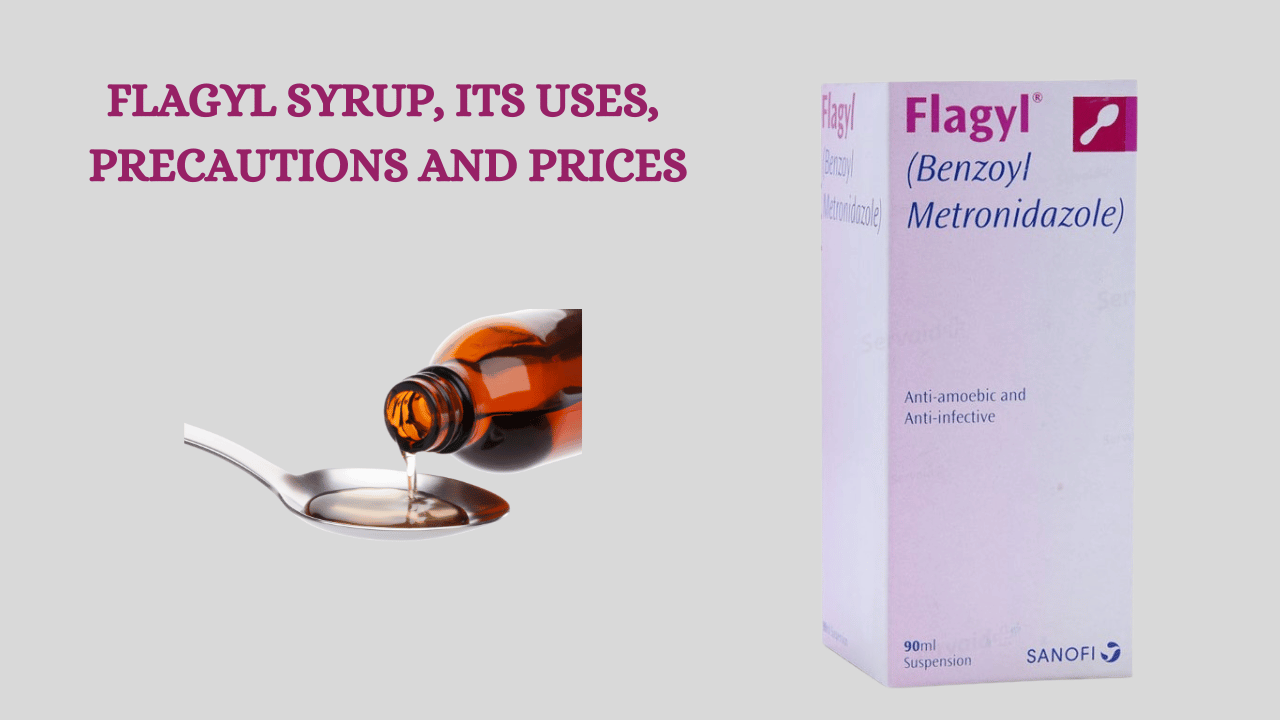 FLAGYL SYRUP, ITS USES, PRECAUTIONS AND PRICES