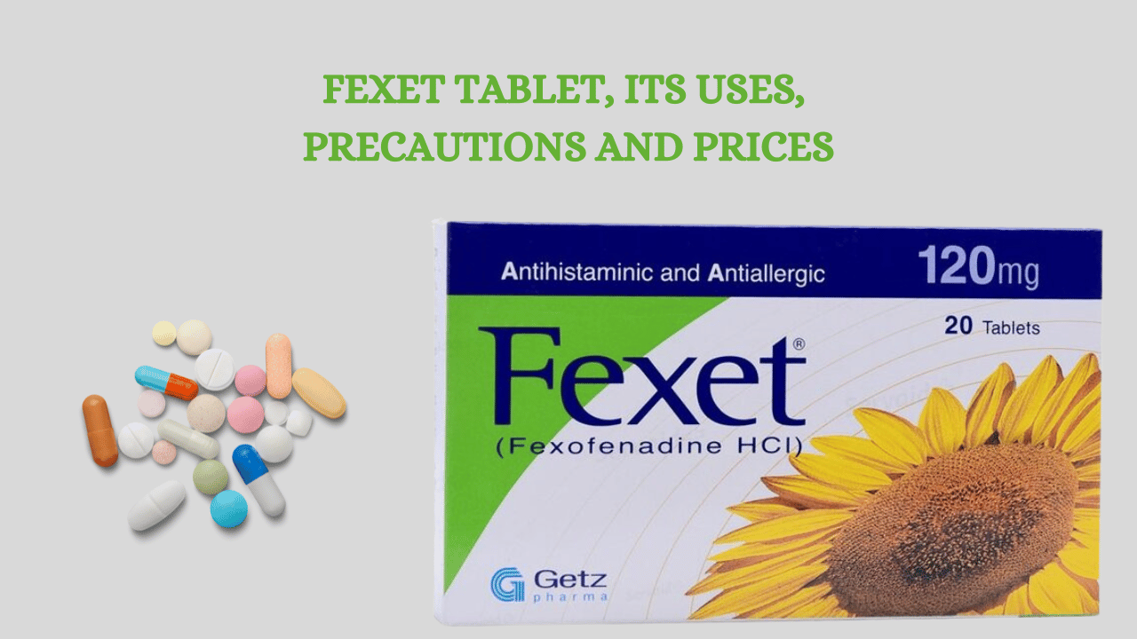 FEXET TABLET, ITS USES, PRECAUTIONS AND PRICES